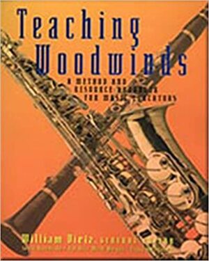 Teaching Woodwinds: A Method and Resource Handbook for Music Educators by William Dietz