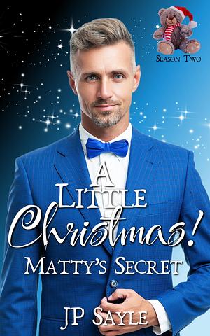 A Little Christmas! Matty's Secret by J.P. Sayle