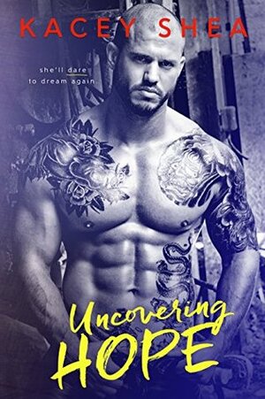 Uncovering Hope by Kacey Shea