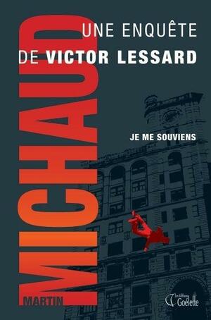 Je me souviens: une enquête de Victor Lessard by Martin Michaud