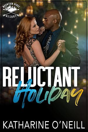 Reluctant Holiday: Mountain Ridge Resort by Katharine O'Neill, Katharine O'Neill