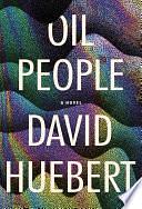 Oil People: A Novel by David Huebert