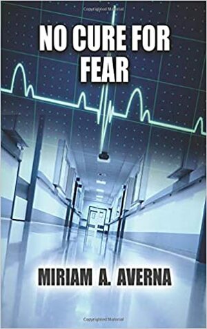 No Cure for Fear by Miriam A. Averna