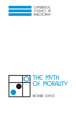 The Myth of Morality by Richard Joyce