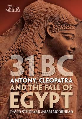 31 BC: Antony, Cleopatra and the Fall of Egypt by David Stuttard, Sam Moorhead