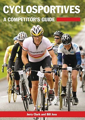 Cyclosportives: A Competitor's Guide by Bill Joss, Jerry Clark
