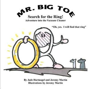 Mr. Big Toe, Search for the Ring: Adventure into the Vacuum Cleaner by Jade Hartnagel, Jeremy Martin