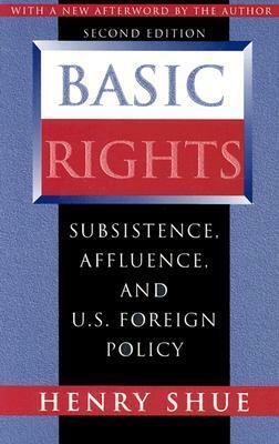 Basic Rights: Subsistence, Affluence, and U.S. Foreign Policy - Second Edition by Henry Shue