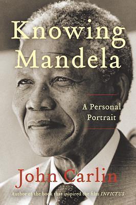 KNOWING MANDELA by John Carlin, John Carlin