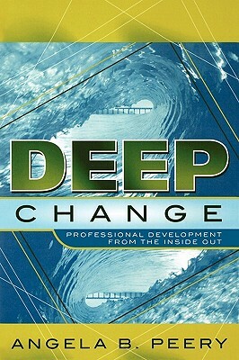 Deep Change: Professional Development from the Inside Out by Angela B. Peery