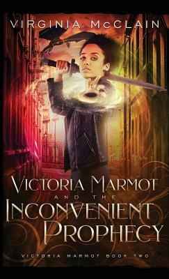 Victoria Marmot and the Inconvenient Prophecy by Virginia McClain