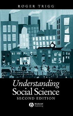 Understanding Social Science: Philosophical Introduction to the Social Sciences by Roger Trigg