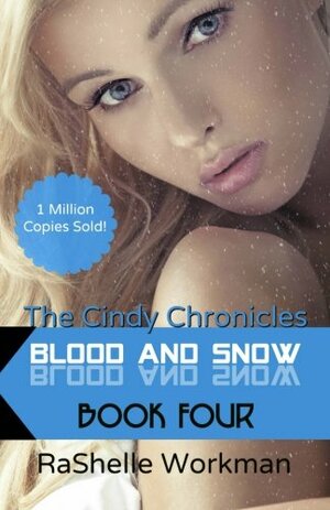 Blood and Snow 4: The Cindy Chronicles by RaShelle Workman