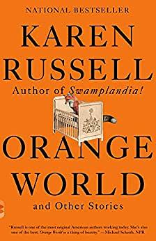 Orange World and Other Stories by Karen Russell