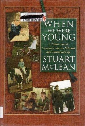 When We Were Young : A Collection of Canadian Stories by Stuart McLean, Stuart McLean