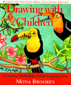 Drawing with Children: A Creative Method for Adult Beginners, Too by Mona Brookes