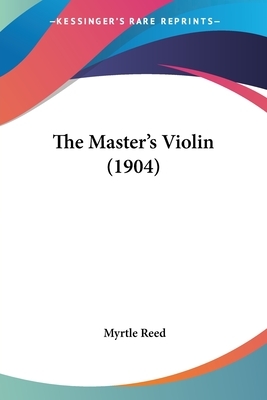 The Master's Violin (1904) by Myrtle Reed