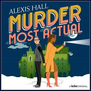 Murder Most Actual by Alexis Hall