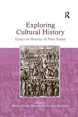 Exploring Cultural History: Essays in Honour of Peter Burke by 