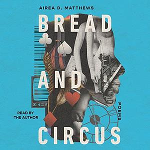 Bread and Circus by Airea Dee Matthews, Airea Dee Matthews