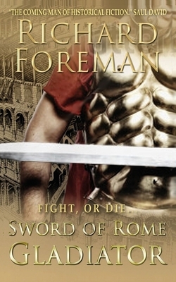 Sword of Rome: Gladiator by Richard Foreman