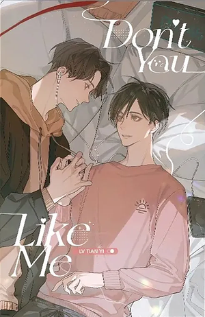 Don't You Like Me Vol. 1 by Lyu Tian Yi, 吕天逸 Lu Tianyi, Lv Tian Yi