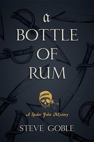 A Bottle of Rum : by Steve Goble, Steve Goble