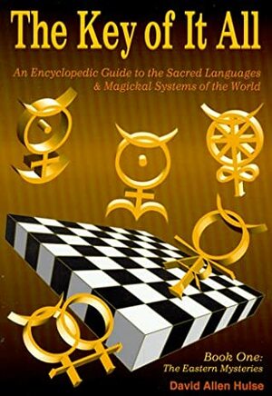 The Key of It All-Book I: An Encyclopedic Guide to the Sacred Languages & Magical Systems of the World by David Allen Hulse, Davi Godwin