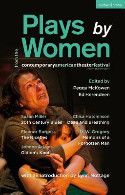 Plays by Women from the Contemporary American Theater Festival: Gidion's Knot; The Niceties; Memoirs of a Forgotten Man; Dead and Breathing; 20th Cent by Eleanor Burgess, Susan Miller, Johnna Adams