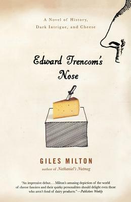 Edward Trencom's Nose: A Novel of History, Dark Intrigue, and Cheese by Giles Milton