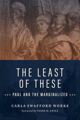 The Least of These: Paul and the Marginalized by Carla Swafford Works