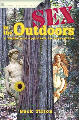 Sex in the Outdoors: A Humorous Approach to Recreation by Buck Tilton