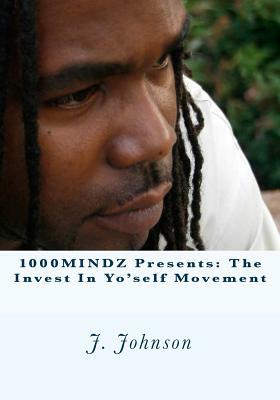 1000MINDZ presents: The Invest In Yo'self Movement by J. Johnson