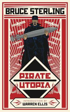 Pirate Utopia by Bruce Sterling, Warren Ellis, John Coulthart