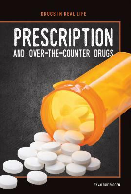 Prescription and Over-The-Counter Drugs by Valerie Bodden