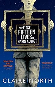 The First Fifteen Lives of Harry August by Claire North