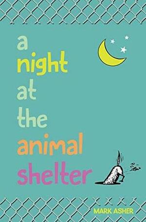 A Night at the Animal Shelter by Mark J. Asher