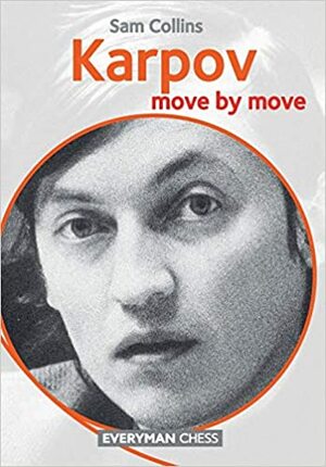 Karpov: Move by Move by Sam Collins