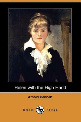 Helen with the High Hand (Dodo Press) by Arnold Bennett
