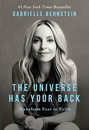 The Universe Has Your Back: Transform Fear to Faith by Gabrielle Bernstein, Ulla Rahn-Huber