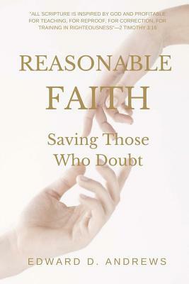 Reasonable Faith: Saving Those Who Doubt by Edward D. Andrews