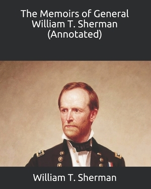 The Memoirs of General William T. Sherman (Annotated) by William T. Sherman