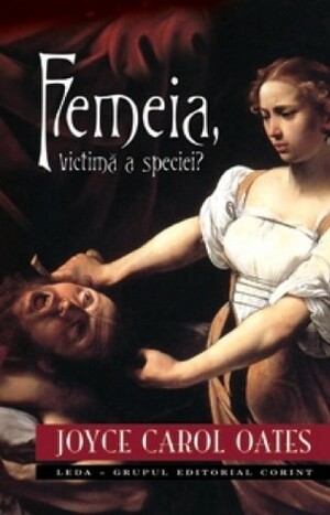 Femeia, victimă a speciei? by Joyce Carol Oates