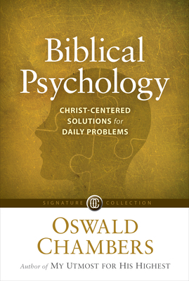 Biblical Psychology: Christ-Centered Solutions for Daily Problems by Oswald Chambers