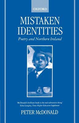 Mistaken Identities: Poetry and Northern Ireland by Peter McDonald