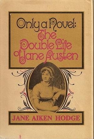 The double life of Jane Austen by Jane Aiken Hodge, Jane Aiken Hodge