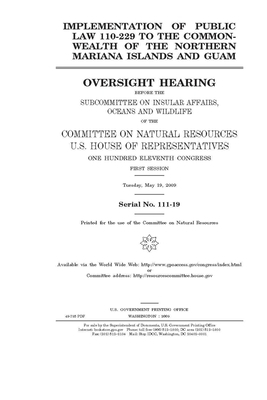 Implementation of Public Law 110-229 to the Commonwealth of the Northern Mariana Islands and Guam by United St Congress, United States House of Representatives, Committee on Natural Resources (house)