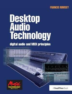 Desktop Audio Technology: Digital Audio and MIDI Principles by Francis Rumsey