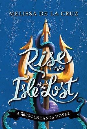 Rise of the Isle of the Lost by Melissa de la Cruz