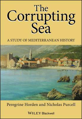 Corrupting Sea Mediterranean H by Nicholas Purcell, Peregrine Horden